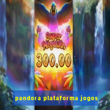 pandora plataforma jogos